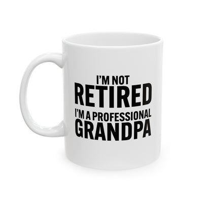 Personalized I’m Not Retired I’m A Professional Grandpa Ceramic Mug 11 oz White