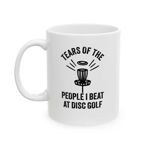 Personalized Tears Of The People I Beat At Disc Golf Customized Ceramic Mug 11 oz White - Panvola