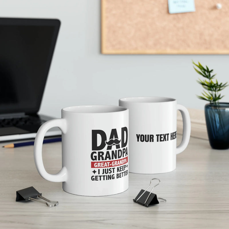 Personalized Dad Grandpa Great Grandpa I Just Keep Getting Better Ceramic Mug 11oz White - Panvola