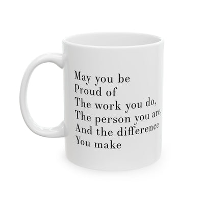 Personalized May You Be Proud Of The Work You Do The Person You Are The Difference You Make Customized Inspirational Coffee Ceramic Mug 11oz
