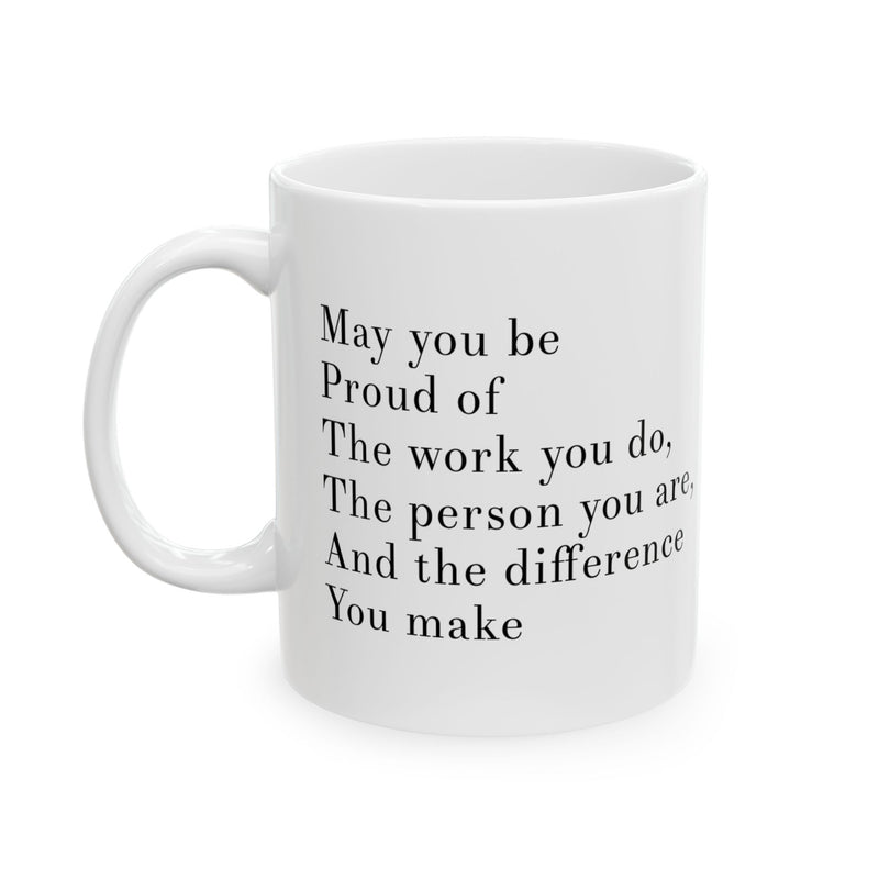 Personalized May You Be Proud Of The Work You Do The Person You Are The Difference You Make Customized Inspirational Coffee Ceramic Mug 11oz