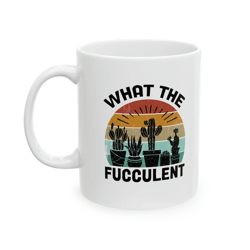 Personalized What The Fucculent Ceramic Mug 11oz - Panvola