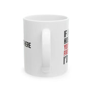 Personalized If I Had To Hide A Body You’d Be The First Person I’d Call Ceramic Mug 11 oz White - Panvola