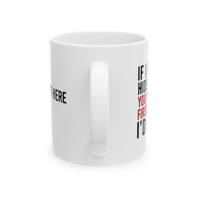 Personalized If I Had To Hide A Body You’d Be The First Person I’d Call Ceramic Mug 11 oz White