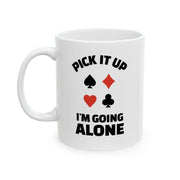 Personalized Pick It Up I'm Going Alone Customized Ceramic Mug 11 oz White - Panvola