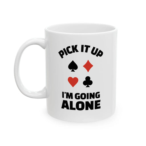 Personalized Pick It Up I'm Going Alone Customized Ceramic Mug 11 oz White - Panvola