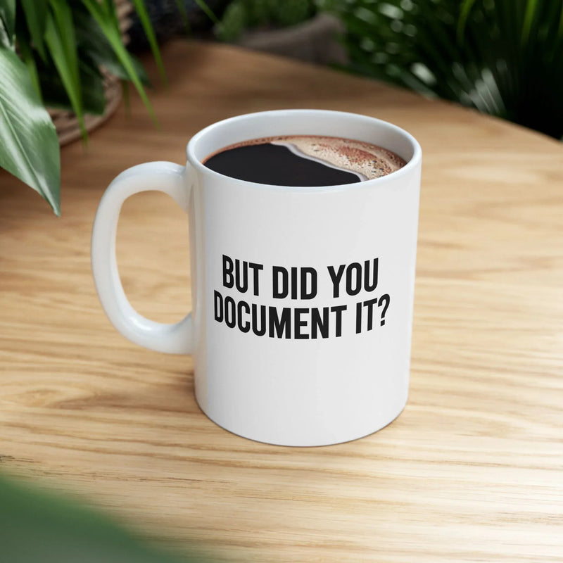 Personalized But Did You Document It Customized Ceramic Mug 11 oz White - Panvola