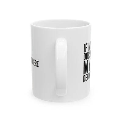 Personalized If My Mouth Doesn't Say It My Face Definitely Will Ceramic Mug 11 oz White