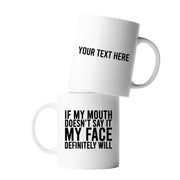 Personalized If My Mouth Doesn't Say It My Face Definitely Will Ceramic Mug 11 oz White - Panvola