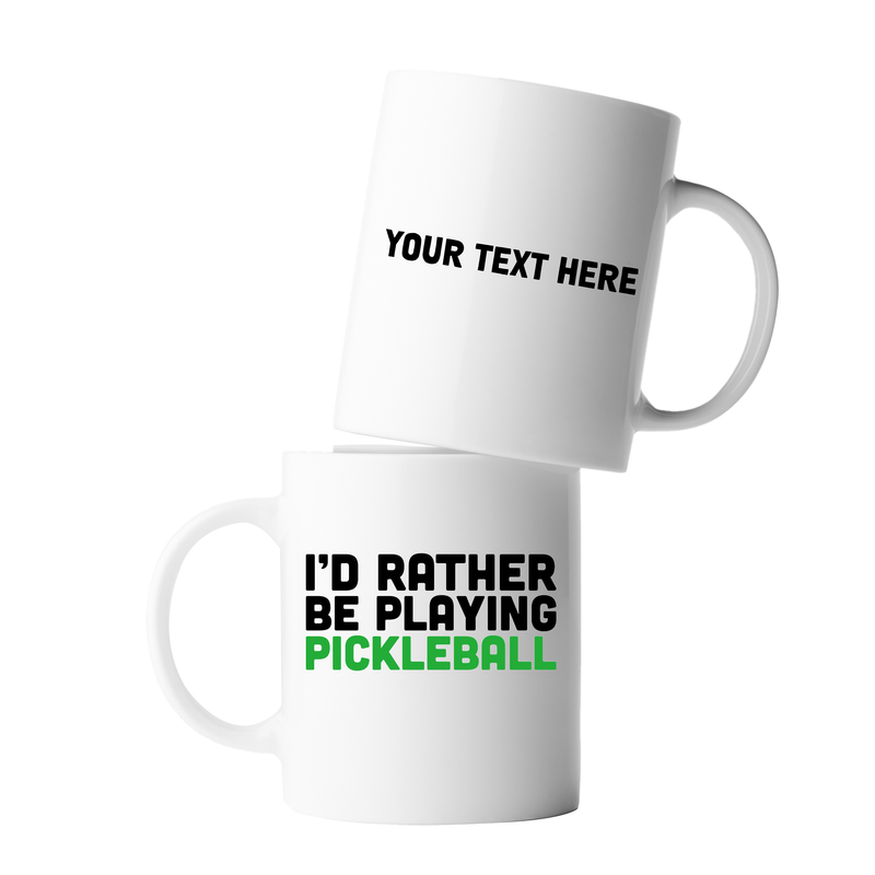 Personalized I’d Rather Be Playing Pickleball Ceramic Mug 11 oz White.