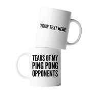 Personalized Tears Of My Ping Pong Opponents Ceramic Mug 11 oz White - Panvola