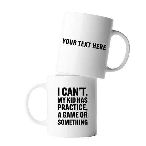 Personalized I Can’t My Kid Has Practice Customized Ceramic Mug 11 oz White - Panvola