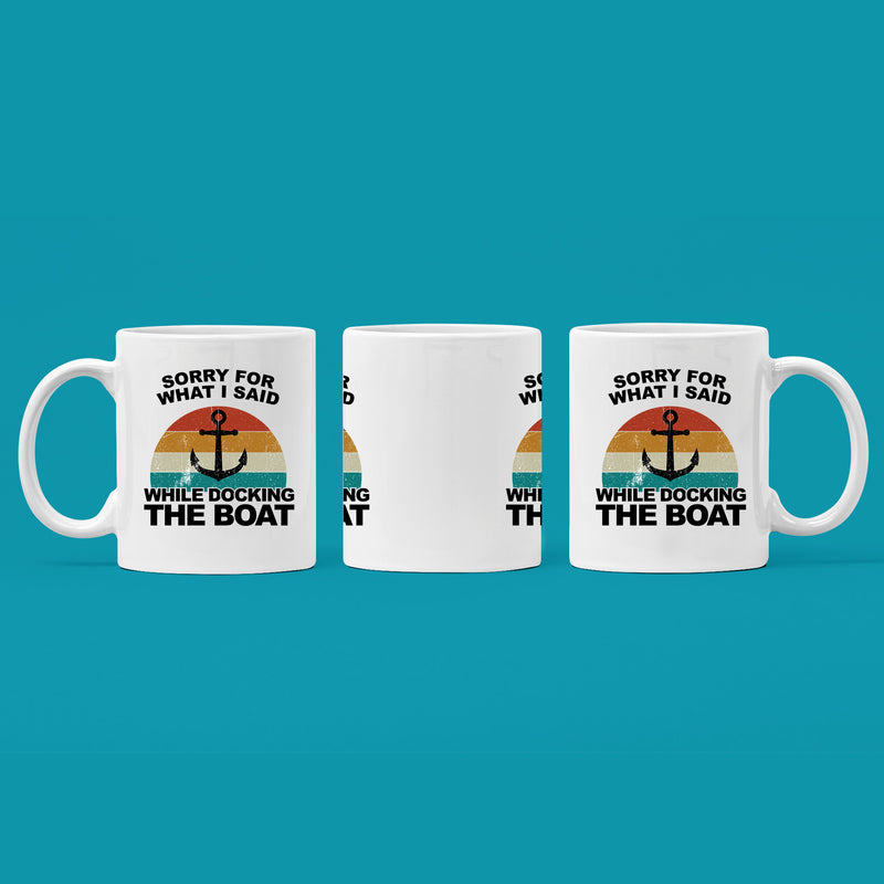 Sorry For What I Said While Docking The Boat Coffee Mug 11 oz White.