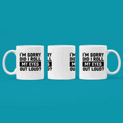I'm Sorry Did I Roll My Eyes Out Loud Sarcastic Coffee Mug 11 oz White - Panvola