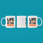 Life is Better at The Beach Coffee Mug 11 oz White.