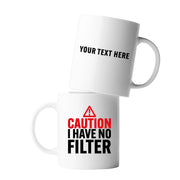 Personalized Caution I Have No Filter Ceramic Mug 11 oz White - Panvola