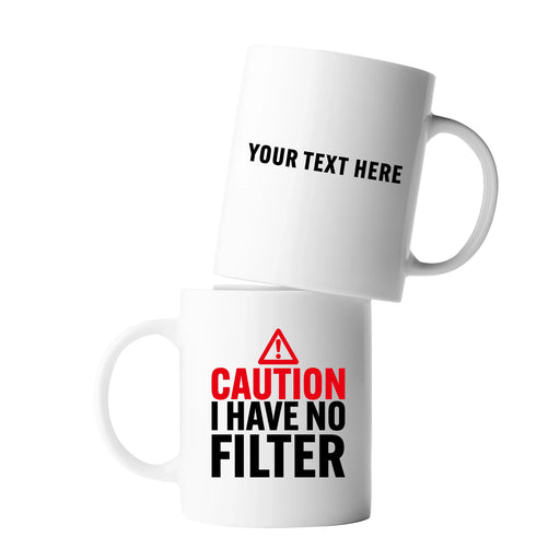 Personalized Caution I Have No Filter Ceramic Mug 11 oz White - Panvola