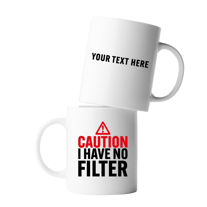 Personalized Caution I Have No Filter Ceramic Mug 11 oz White