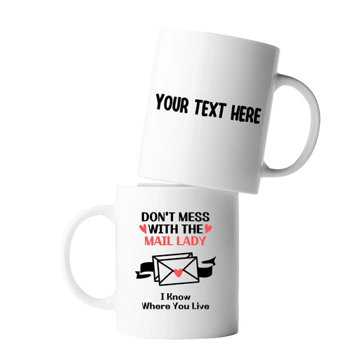 Personalized Don’t Mess With The Mail Lady I Know Where You Live Customized Ceramic Mug 11 oz White - Panvola