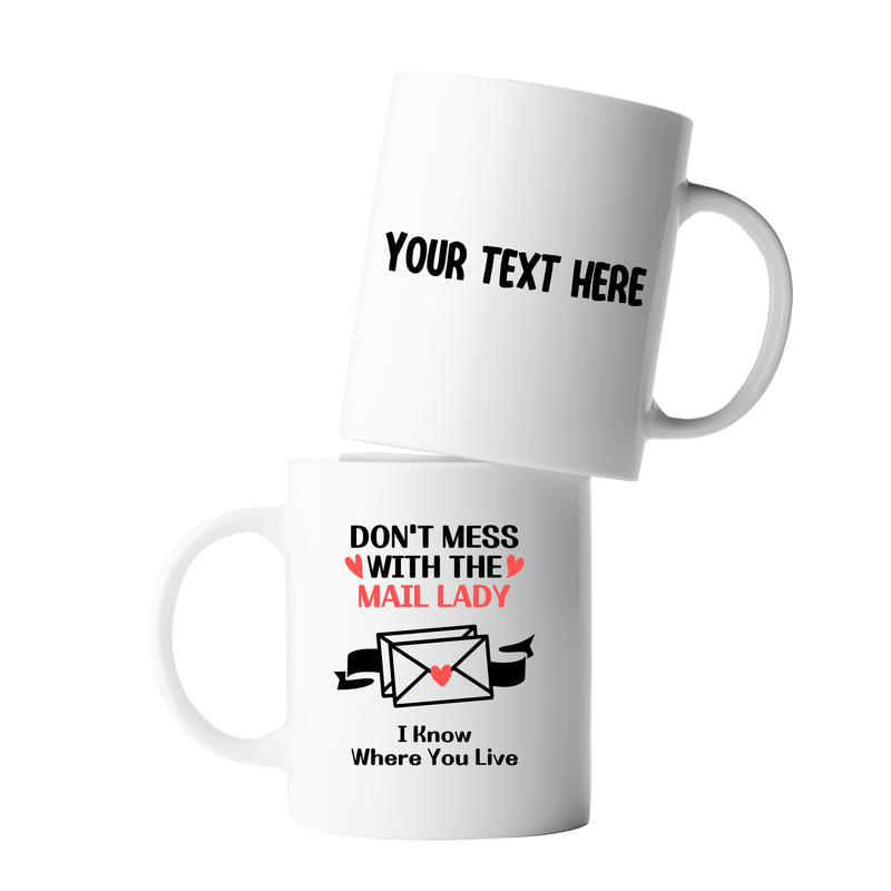 Personalized Don’t Mess With The Mail Lady I Know Where You Live Customized Ceramic Mug 11 oz White