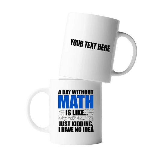 Personalized A Day Without Math Is Like Ceramic Mug 11 oz White - Panvola