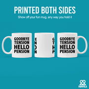 Goodbye Tension Hello Pension Retirement Gift Ceramic Mug 11oz White.