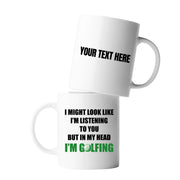 Personalized Look Like I'm Listening to You But in My Head I'm Golfing Customized Ceramic Mug 11 oz White - Panvola