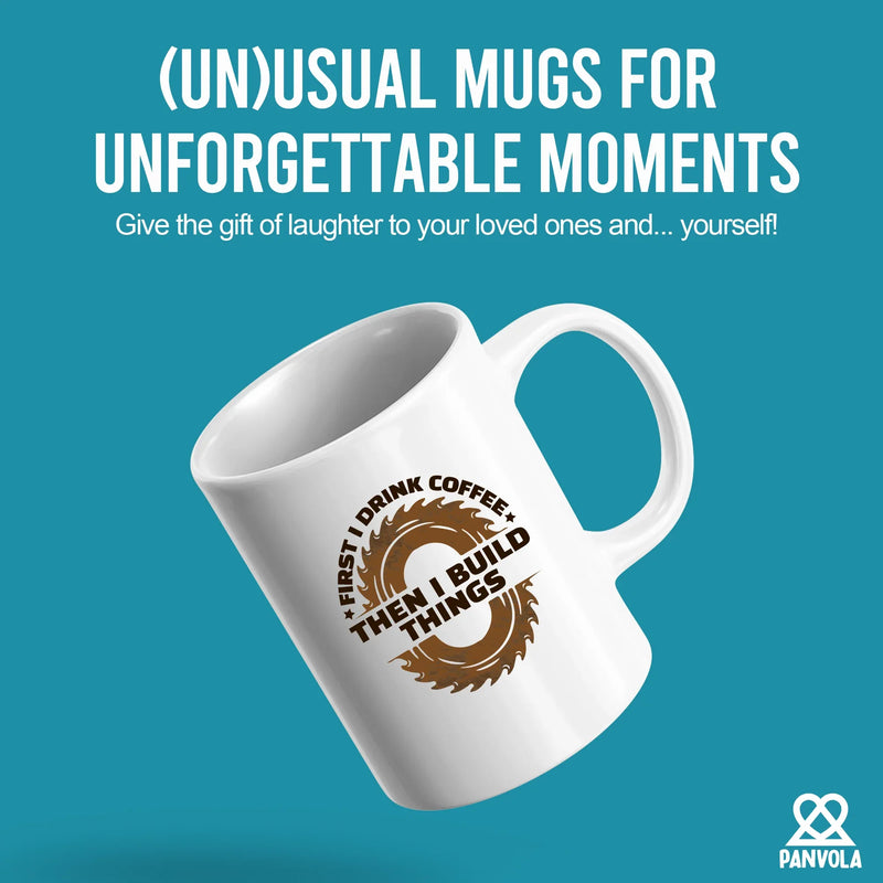 First I Drink Coffee Then I Build Things Ceramic Mug 11 oz White - Panvola