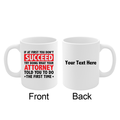 Personalized If At First You Don’t Succeed Try Doing What Your Attorney Told You To Do The First Time Ceramic Mug 11 oz White