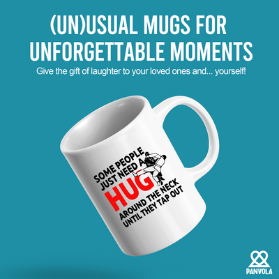 Some People Just Need A Hug Around The Neck Until They Tap Out Mug 11 oz White