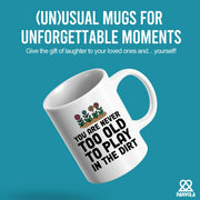 You're Never Too Old to Play in The Dirt Ceramic Mug 11 oz White - Panvola
