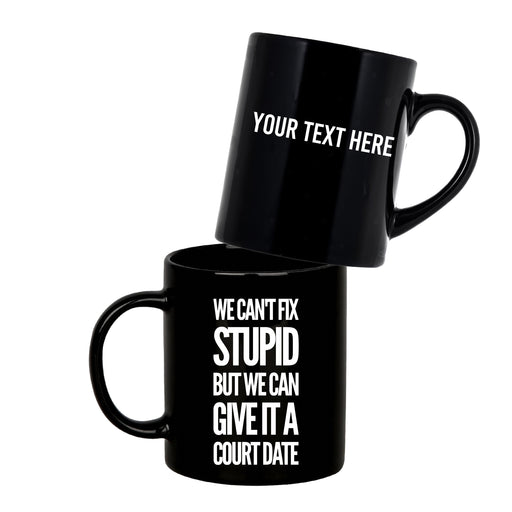 Personalized We Can't Fix Stupid But We Can Give It A Court Date Customized Lawyer Mug 11oz Black.