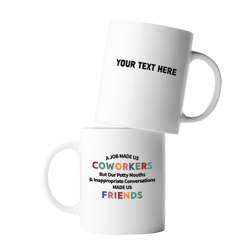 Personalized A Job Made Us Coworkers But Our Potty Mouths And Inappropriate Conversations Made Us Friends Customized Ceramic Mug 11 oz White.