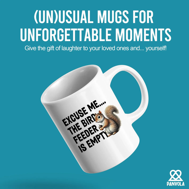 Excuse Me The Bird Feeder is Empty Ceramic Mug 11 oz White - Panvola