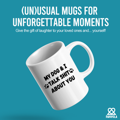 My Dog and I Talk Shit About You Ceramic Mug 11 oz White