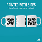Rude That You Are Leaving But Ok Ceramic Mug 11oz White - Panvola