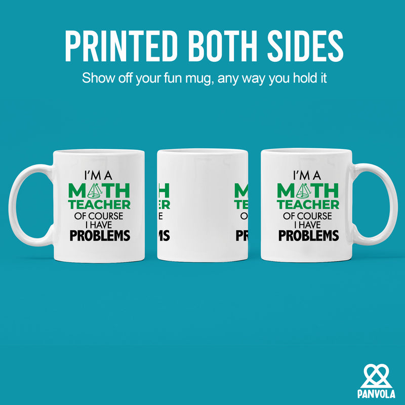 I'm A Math Teacher Of Course I Have Problems Coffee Mug 11 oz White.
