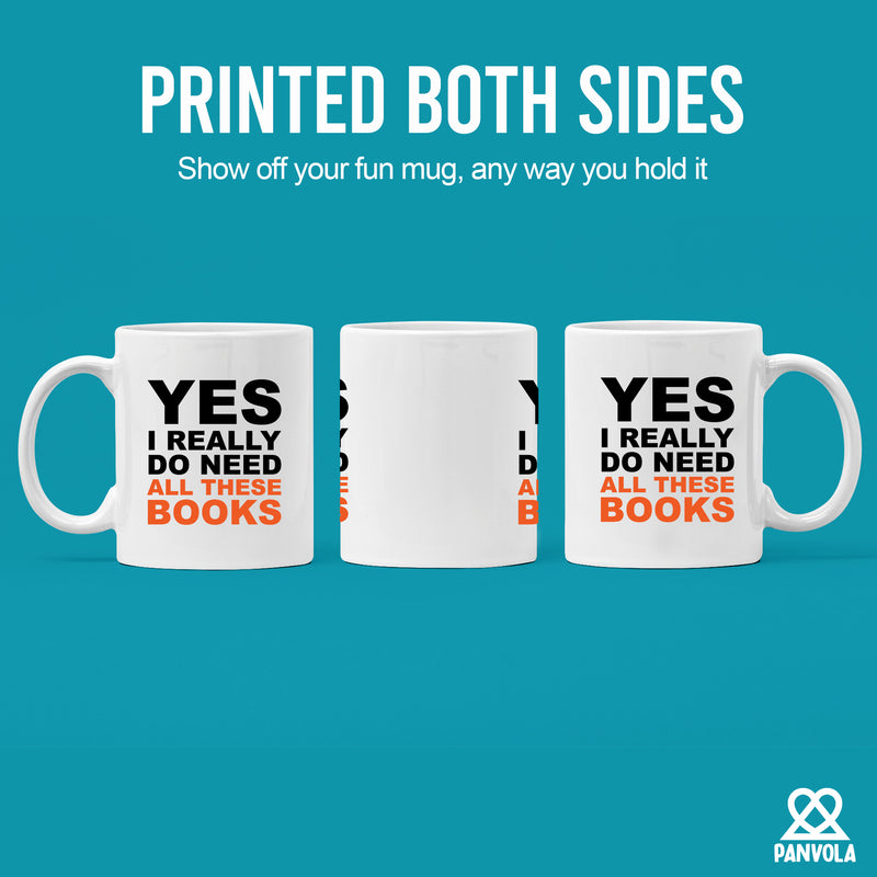 Yes I Really Do Need All These Books Ceramic Mug 11oz White.