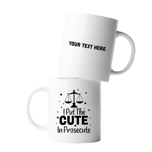Personalized I Put The Cute In Prosecute Customized Ceramic Mug 11oz White.