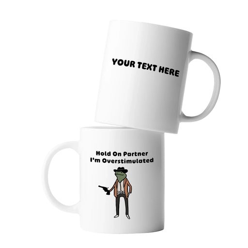 Personalized Hold On Partner I'm Overstimulated Customized Ceramic Mug 11 oz White - Panvola