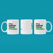 It’s A Good Day to Play Pickleball Coffee Mug 11 oz White.