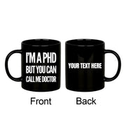 Personalized I’m A PHD But You Can Call Me Doctor Ceramic Mug 11 oz Black - Panvola