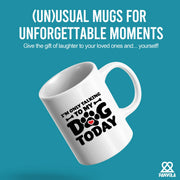 I’m Only Talking To My Dog Today Ceramic Mug 11 oz White - Panvola