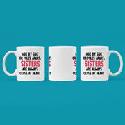 Side By Side or Miles Apart Sisters are Always Close at Heart Ceramic Mug 11 oz White.