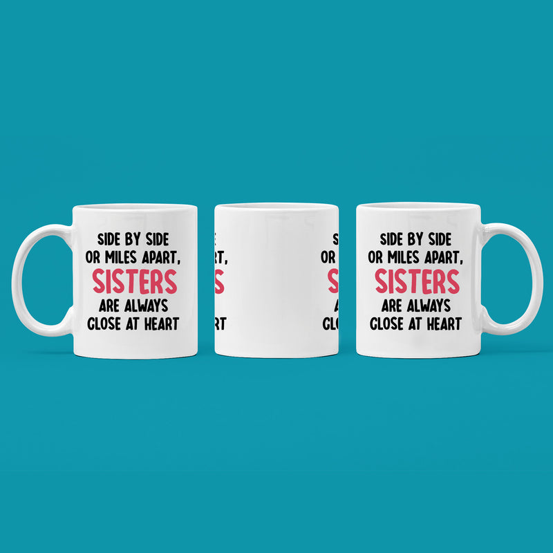 Side By Side or Miles Apart Sisters are Always Close at Heart Ceramic Mug 11 oz White.
