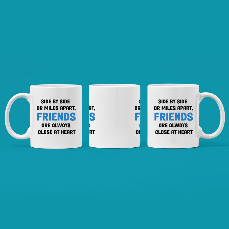 Side By Side or Miles Apart Friends are Always Close at Heart Coffee Mug 11 oz White.