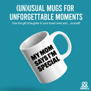 My Mom Says I’m Special Ceramic Mug 11 oz White - Panvola