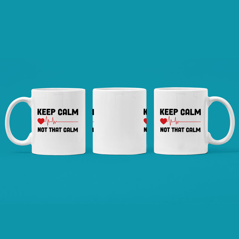 Keep Calm Not That Calm Nurse Doctor Coffee Mug 11 oz White.