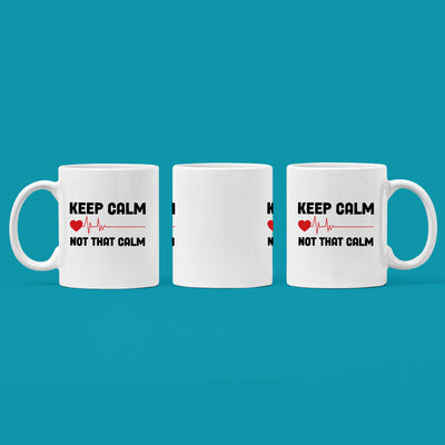 Keep Calm Not That Calm Nurse Doctor Coffee Mug 11 oz White