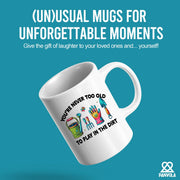 You're Never Too Old to Play in the Dirt Ceramic Mug 11 oz White - Panvola